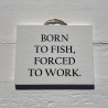 Born To Fish - Fishing Gifts For Men - Retirement Gift for Man- 40th Birthday Gift For Man - Wooden Signs With Quotes - Fishing